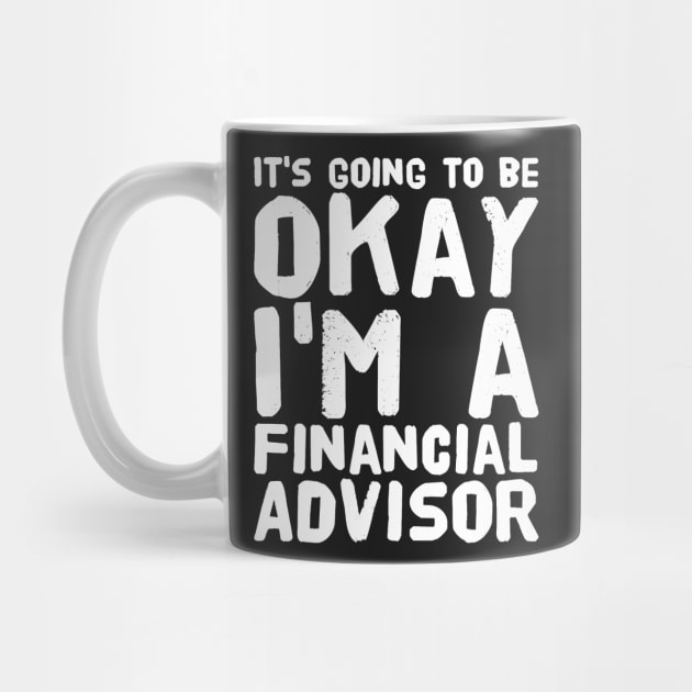 It's going to be okay I'm a financial advisor by captainmood